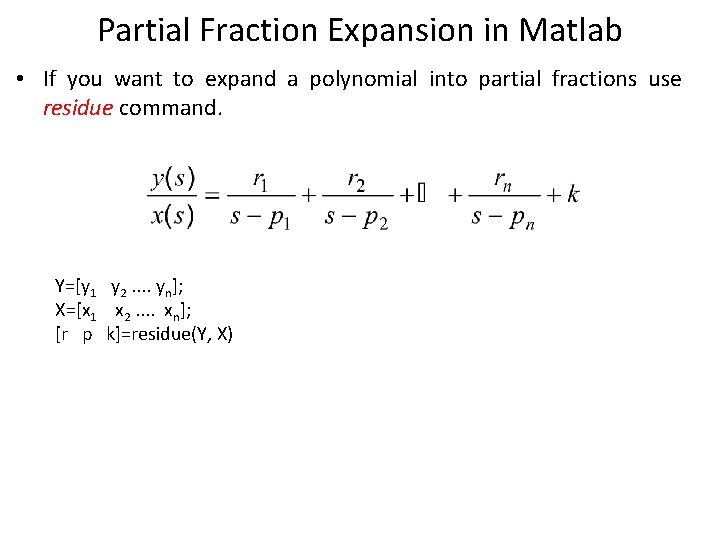 Partial Fraction Expansion in Matlab • If you want to expand a polynomial into
