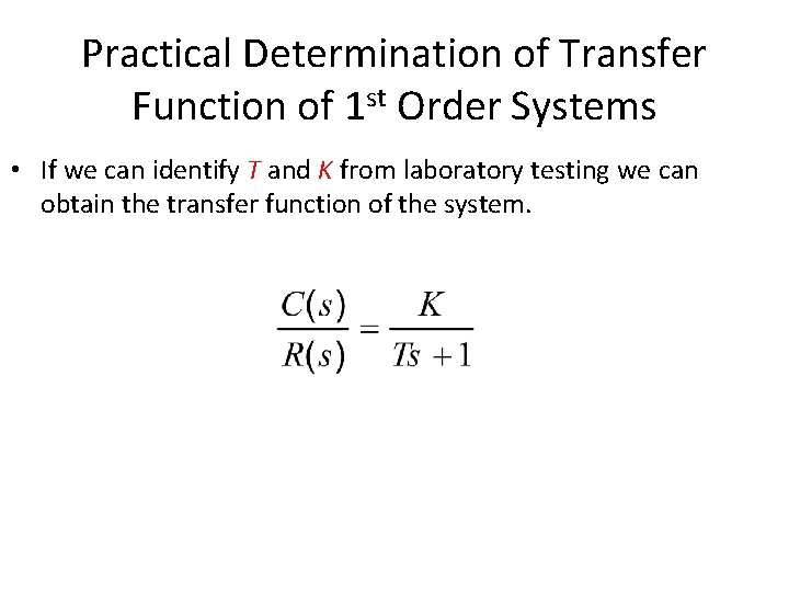 Practical Determination of Transfer Function of 1 st Order Systems • If we can