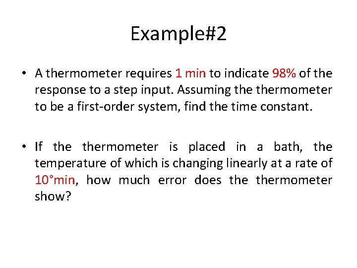 Example#2 • A thermometer requires 1 min to indicate 98% of the response to