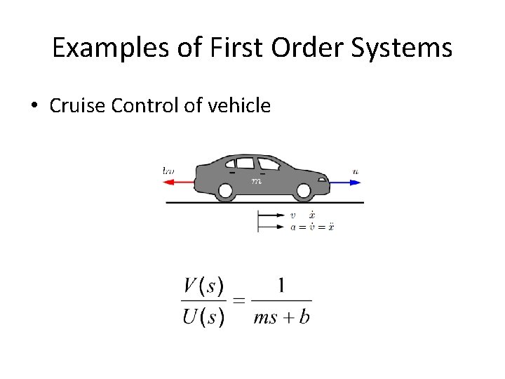 Examples of First Order Systems • Cruise Control of vehicle 