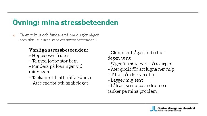 Övning: mina stressbeteenden o Ta en minut och fundera på om du gör något