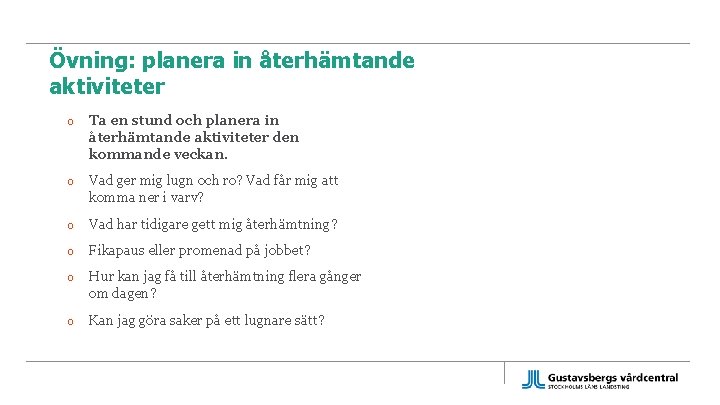 Övning: planera in återhämtande aktiviteter o Ta en stund och planera in återhämtande aktiviteter