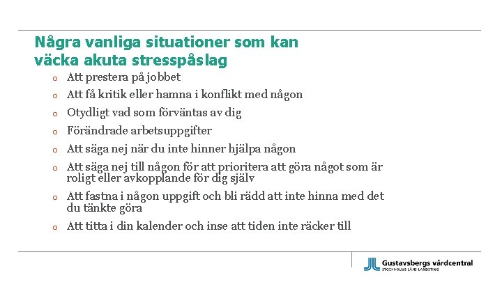 Några vanliga situationer som kan väcka akuta stresspåslag o Att prestera på jobbet o