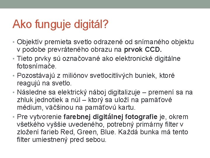 Ako funguje digitál? • Objektív premieta svetlo odrazené od snímaného objektu v podobe prevráteného