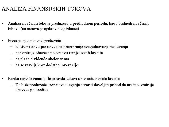ANALIZA FINANSIJSKIH TOKOVA • Analiza novčanih tokova preduzeća u prethodnom periodu, kao i budućih
