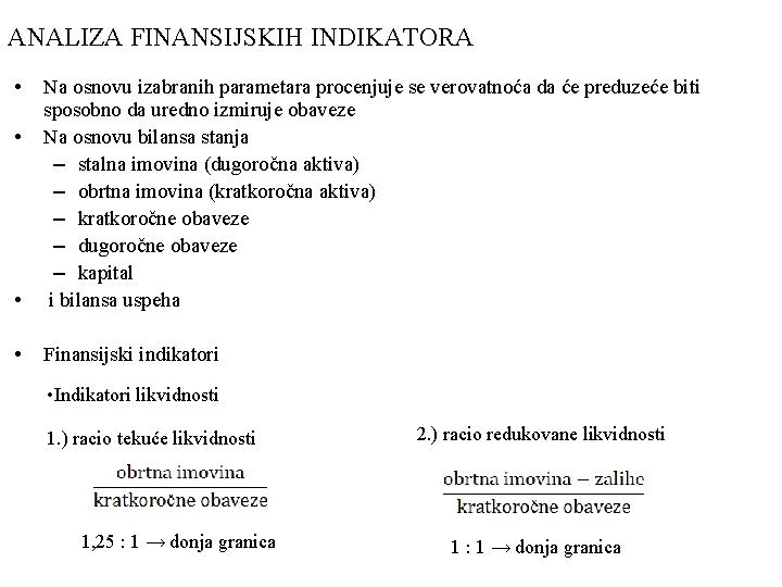 ANALIZA FINANSIJSKIH INDIKATORA • • Na osnovu izabranih parametara procenjuje se verovatnoća da će