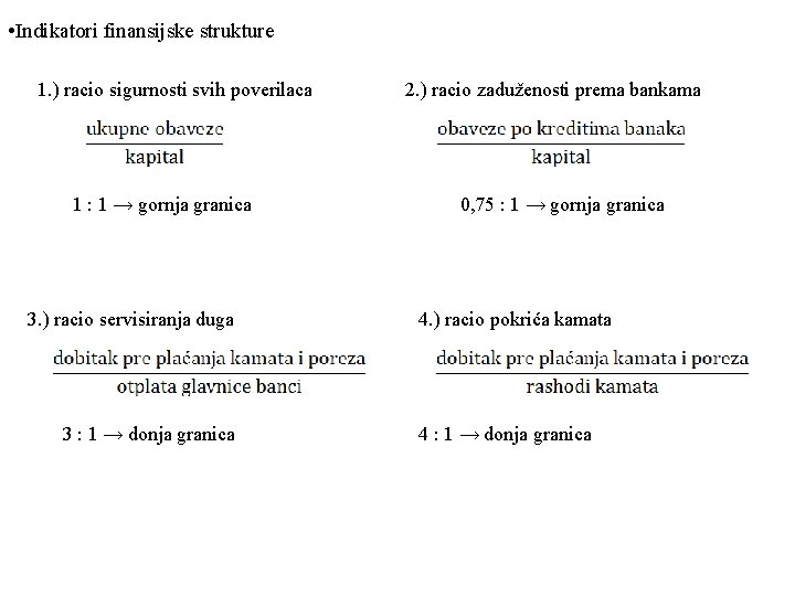  • Indikatori finansijske strukture 1. ) racio sigurnosti svih poverilaca 2. ) racio