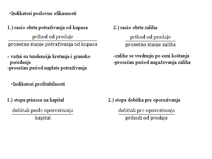  • Indikatori poslovne efikasnosti 1. ) racio obrta potraživanja od kupaca 2. )