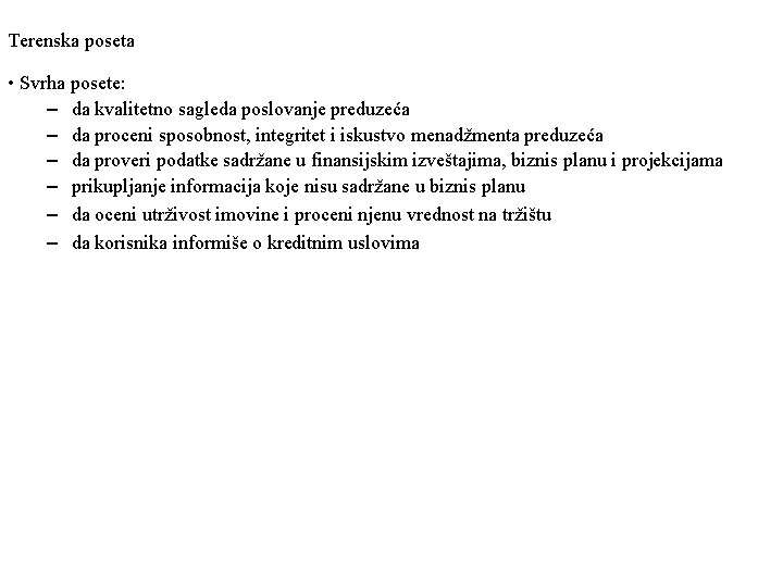 Terenska poseta • Svrha posete: – da kvalitetno sagleda poslovanje preduzeća – da proceni