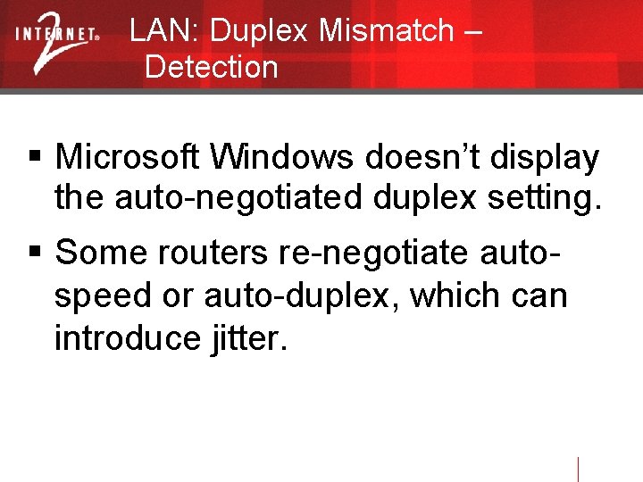 LAN: Duplex Mismatch – Detection Microsoft Windows doesn’t display the auto-negotiated duplex setting. Some