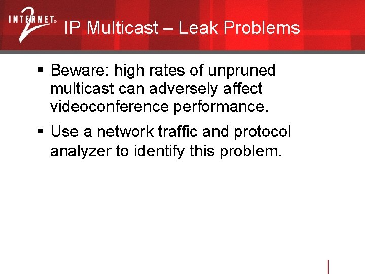 IP Multicast – Leak Problems Beware: high rates of unpruned multicast can adversely affect