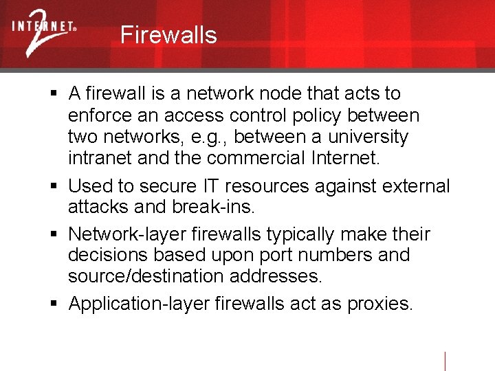 Firewalls A firewall is a network node that acts to enforce an access control