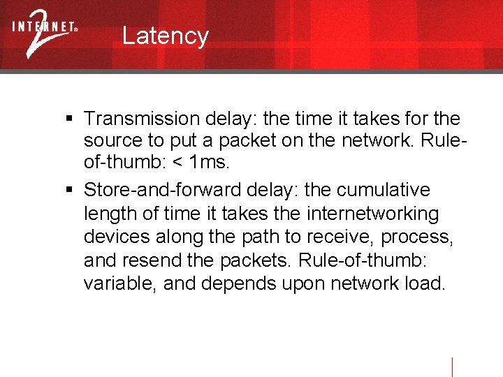 Latency Transmission delay: the time it takes for the source to put a packet