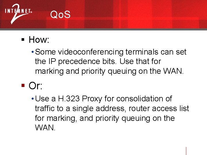 Qo. S How: • Some videoconferencing terminals can set the IP precedence bits. Use