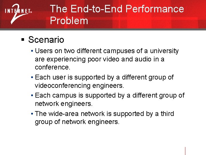 The End-to-End Performance Problem Scenario • Users on two different campuses of a university