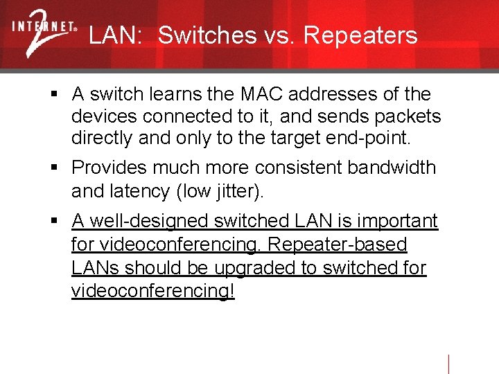 LAN: Switches vs. Repeaters A switch learns the MAC addresses of the devices connected