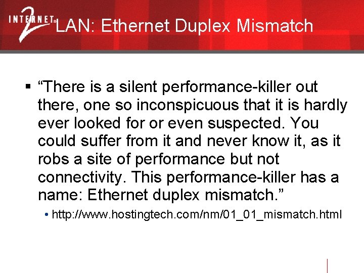 LAN: Ethernet Duplex Mismatch “There is a silent performance-killer out there, one so inconspicuous
