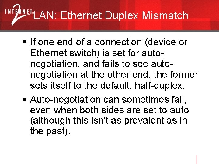 LAN: Ethernet Duplex Mismatch If one end of a connection (device or Ethernet switch)