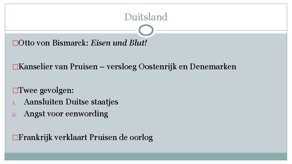 Duitsland �Otto von Bismarck: Eisen und Blut! �Kanselier van Pruisen – versloeg Oostenrijk en
