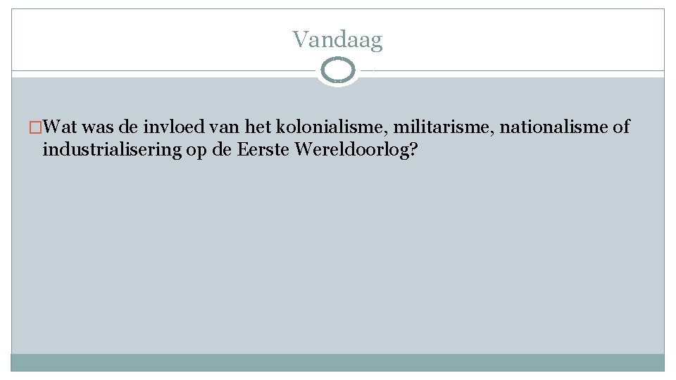 Vandaag �Wat was de invloed van het kolonialisme, militarisme, nationalisme of industrialisering op de