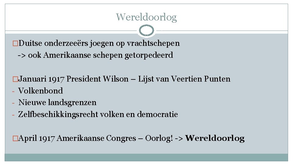 Wereldoorlog �Duitse onderzeeërs joegen op vrachtschepen -> ook Amerikaanse schepen getorpedeerd �Januari 1917 President