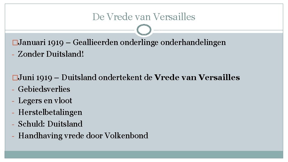 De Vrede van Versailles �Januari 1919 – Geallieerden onderlinge onderhandelingen - Zonder Duitsland! �Juni