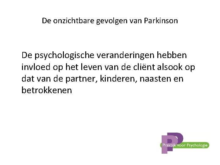 De onzichtbare gevolgen van Parkinson De psychologische veranderingen hebben invloed op het leven van