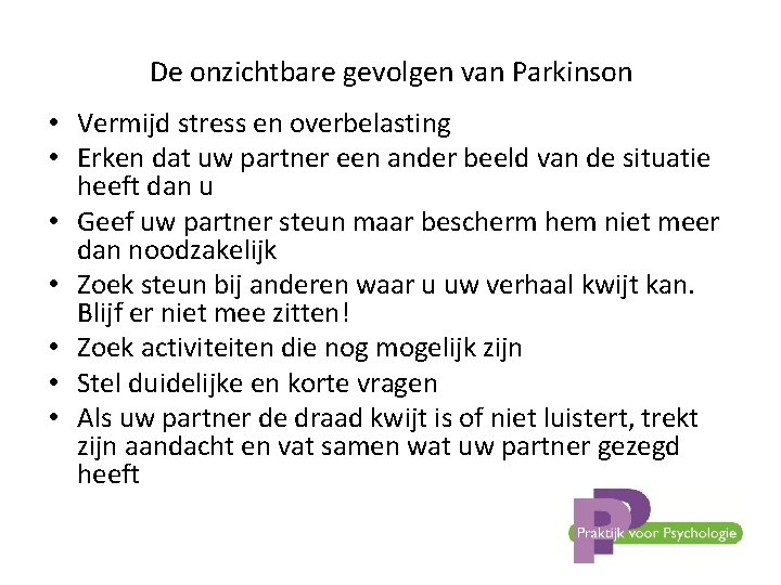 De onzichtbare gevolgen van Parkinson • Vermijd stress en overbelasting • Erken dat uw