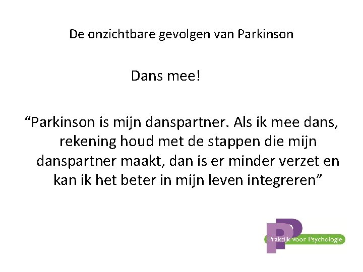 De onzichtbare gevolgen van Parkinson Dans mee! “Parkinson is mijn danspartner. Als ik mee