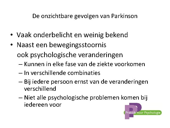 De onzichtbare gevolgen van Parkinson • Vaak onderbelicht en weinig bekend • Naast een