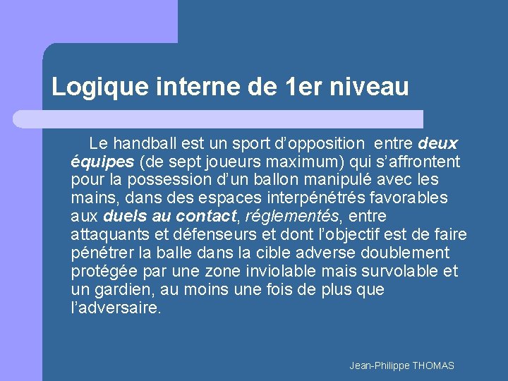 Logique interne de 1 er niveau Le handball est un sport d’opposition entre deux