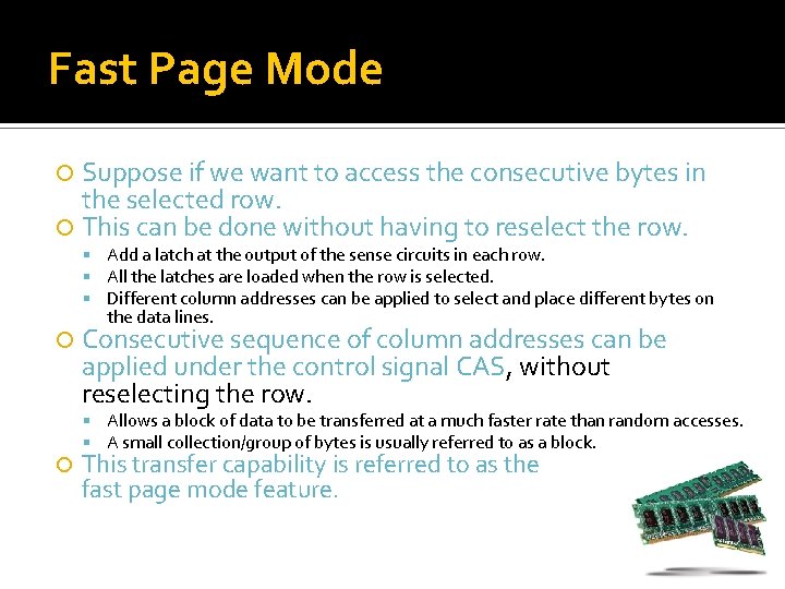 Fast Page Mode Suppose if we want to access the consecutive bytes in the
