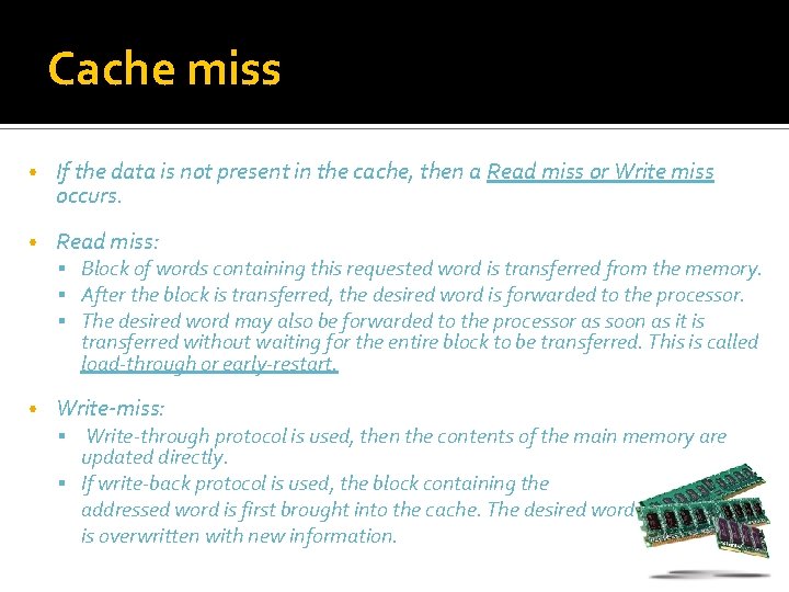 Cache miss • If the data is not present in the cache, then a