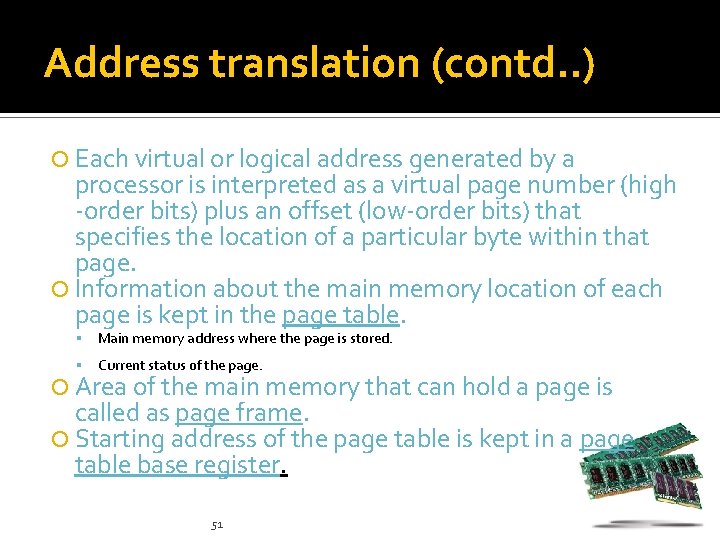 Address translation (contd. . ) Each virtual or logical address generated by a processor