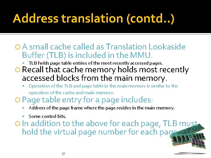 Address translation (contd. . ) A small cache called as Translation Lookaside Buffer (TLB)