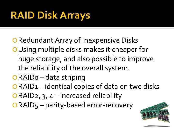 RAID Disk Arrays Redundant Array of Inexpensive Disks Using multiple disks makes it cheaper