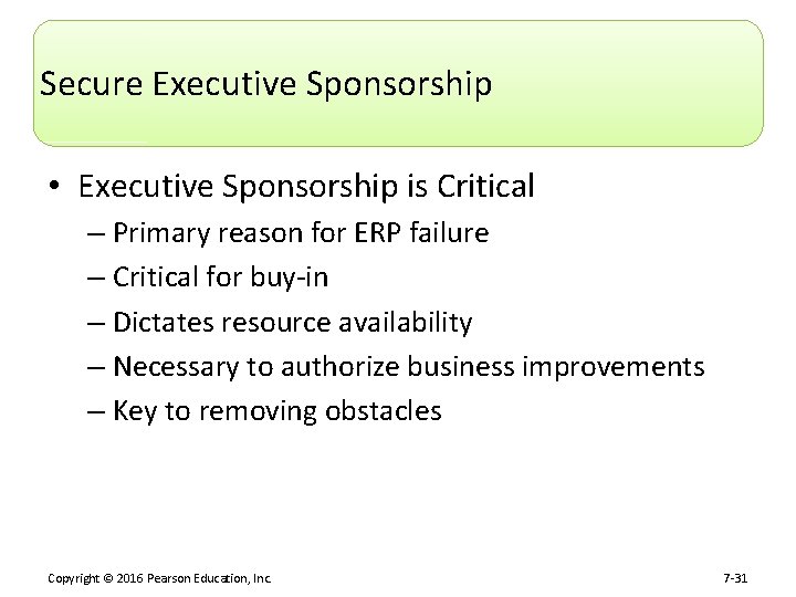 Secure Executive Sponsorship • Executive Sponsorship is Critical – Primary reason for ERP failure