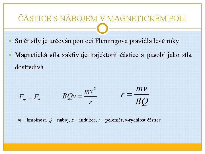 ČÁSTICE S NÁBOJEM V MAGNETICKÉM POLI § Směr síly je určován pomocí Flemingova pravidla