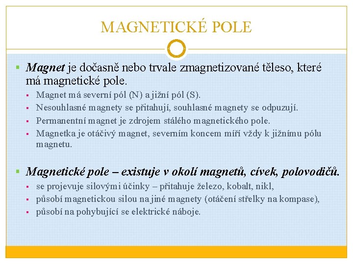 MAGNETICKÉ POLE § Magnet je dočasně nebo trvale zmagnetizované těleso, které má magnetické pole.