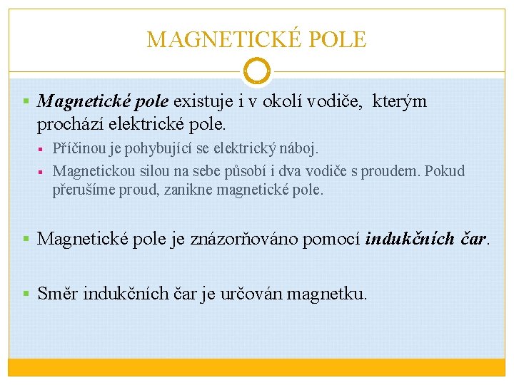 MAGNETICKÉ POLE § Magnetické pole existuje i v okolí vodiče, kterým prochází elektrické pole.