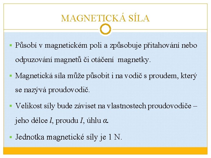 MAGNETICKÁ SÍLA § Působí v magnetickém poli a způsobuje přitahování nebo odpuzování magnetů či