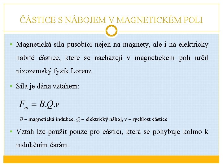 ČÁSTICE S NÁBOJEM V MAGNETICKÉM POLI § Magnetická síla působící nejen na magnety, ale