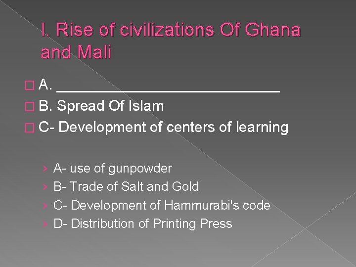 I. Rise of civilizations Of Ghana and Mali � A. ______________ � B. Spread