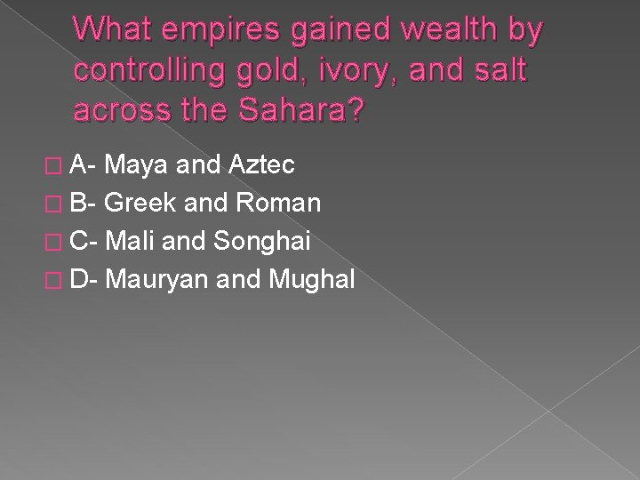 What empires gained wealth by controlling gold, ivory, and salt across the Sahara? �