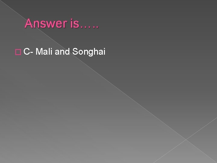 Answer is…. . � C- Mali and Songhai 
