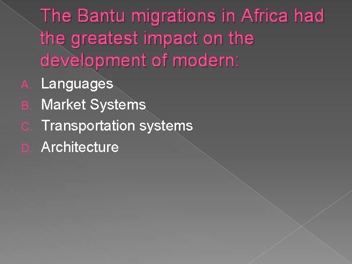 The Bantu migrations in Africa had the greatest impact on the development of modern: