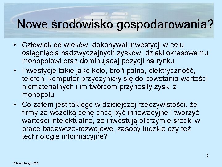 Nowe środowisko gospodarowania? • Człowiek od wieków dokonywał inwestycji w celu osiągnięcia nadzwyczajnych zysków,