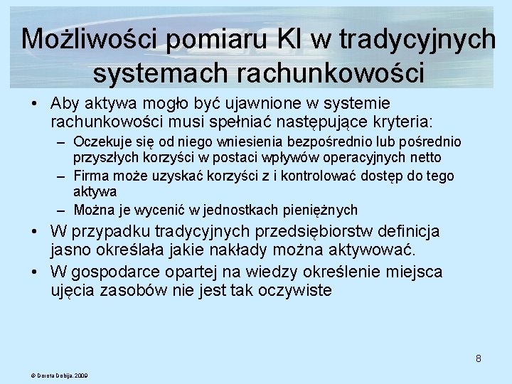 Możliwości pomiaru KI w tradycyjnych systemach rachunkowości • Aby aktywa mogło być ujawnione w