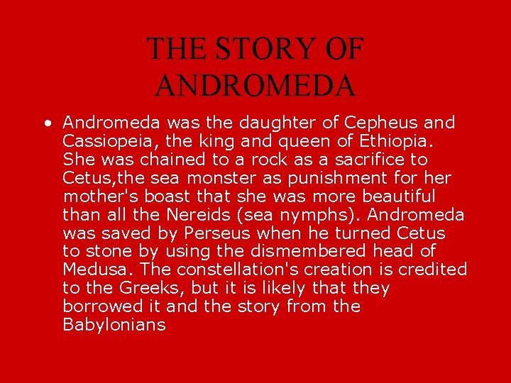 THE STORY OF ANDROMEDA • Andromeda was the daughter of Cepheus and Cassiopeia, the