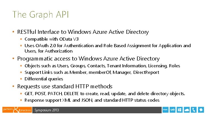 The Graph API • RESTful Interface to Windows Azure Active Directory § Compatible with